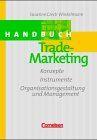 Handbuch Trade-Marketing: Konzepte, Instrumente, Organisationsgestaltung und Management