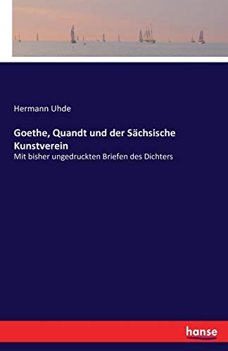 Goethe, Quandt und der Sächsische Kunstverein: Mit bisher ungedruckten Briefen des Dichters