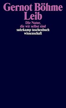 Leib: Die Natur, die wir selbst sind (suhrkamp taschenbuch wissenschaft)