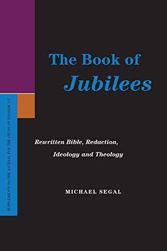 The Book of Jubilees: Rewritten Bible, Redaction, Ideology and Theology (Supplements to the Journal for the Study of Judaism)