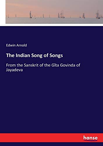 The Indian Song of Songs: From the Sanskrit of the Gîta Govinda of Jayadeva
