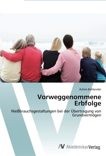 Vorweggenommene Erbfolge: Nießbrauchsgestaltungen bei der Übertragung von Grundvermögen