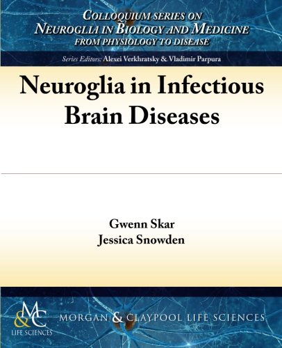 Neuroglia in Infectious Brain Diseases (Colloquium Series on Neuroglia in Biology and Medicine)