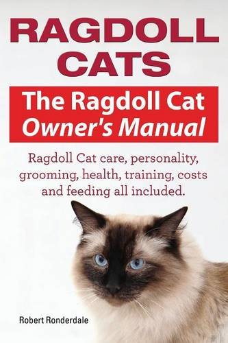 Ragdoll Cats. The Ragdoll Cat Owners Manual. Ragdoll Cat care, personality, grooming, health, training, costs and feeding all included