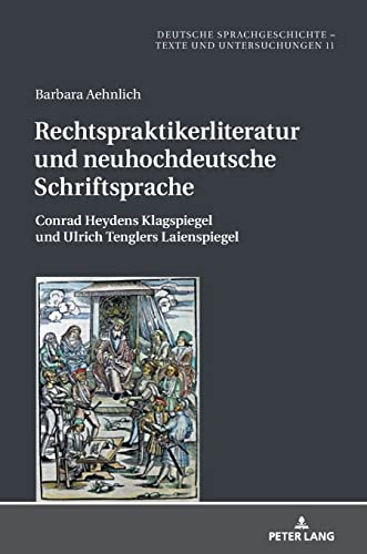 Rechtspraktikerliteratur und neuhochdeutsche Schriftsprache: Conrad Heydens Klagspiegel und Ulrich Tenglers Laienspiegel (Deutsche Sprachgeschichte: Texte und Untersuchungen, Band 11)