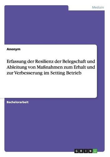 Erfassung der Resilienz der Belegschaft und Ableitung von Maßnahmen zum Erhalt und zur Verbesserung im Setting Betrieb