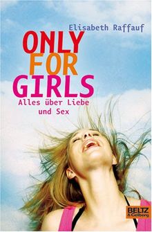 Only For Girls: Alles über Liebe und Sex