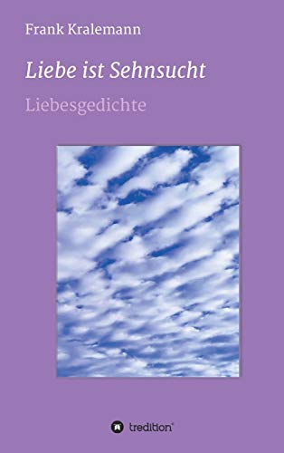 Liebe ist Sehnsucht: Liebesgedichte