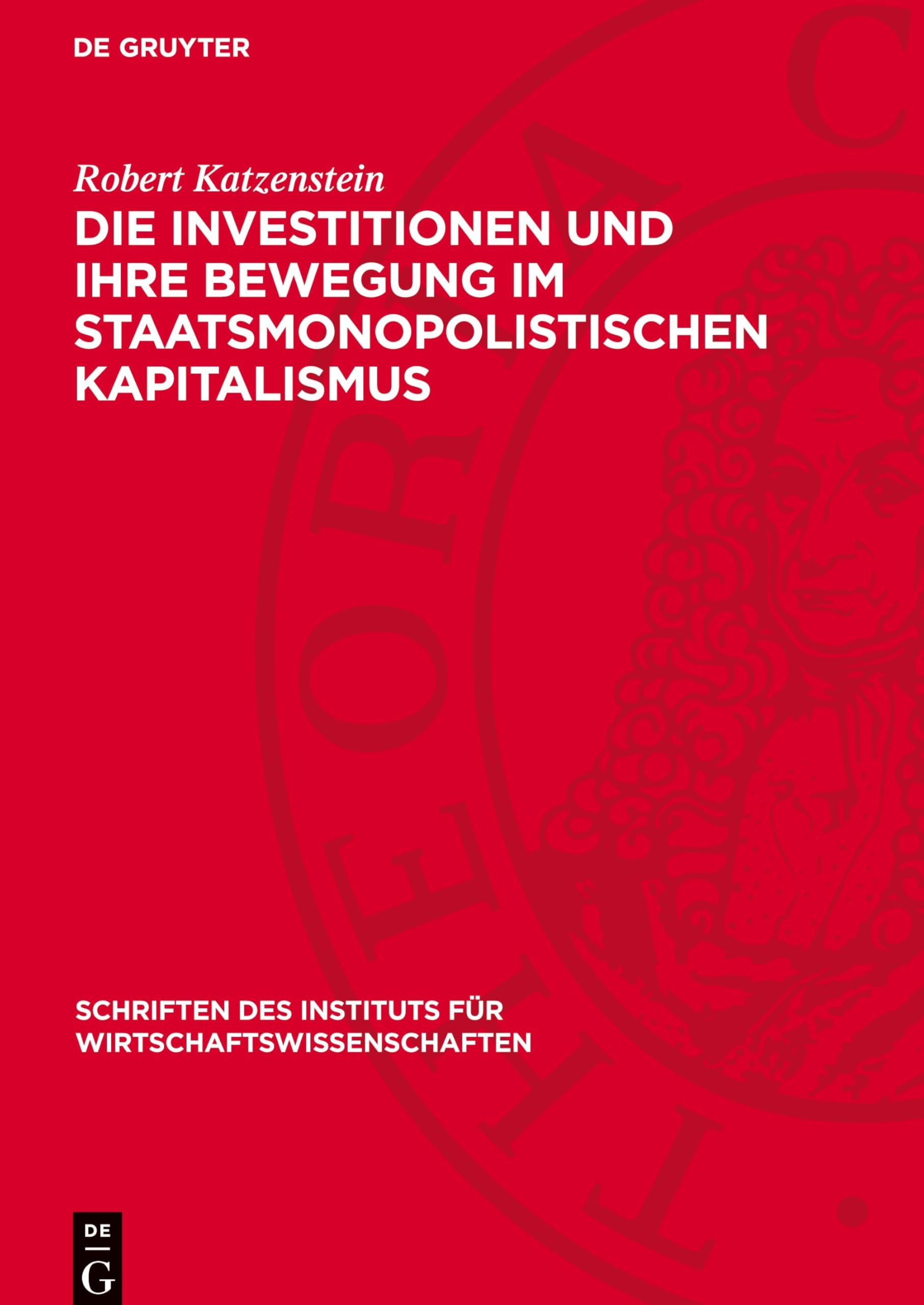 Die Investitionen und ihre Bewegung im staatsmonopolistischen Kapitalismus: Zu einigen Fragen der Reproduktion des fixen Kapitals, der zyklischen ... Instituts für Wirtschaftswissenschaften, 23)