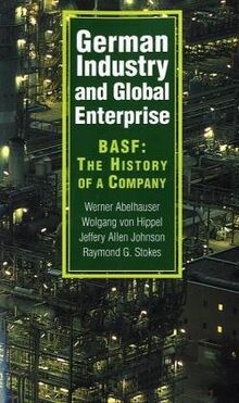 German Industry and Global Enterprise: BASF: The History of a Company