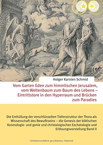 Vom Garten Eden zum himmlischen Jerusalem, vom Weltenbaum zum Baum des Lebens - Eintrittstore in den Hyperraum und Brücken zum Paradies: Die ... Eschatologie und Erlösungsvorstellung Band II
