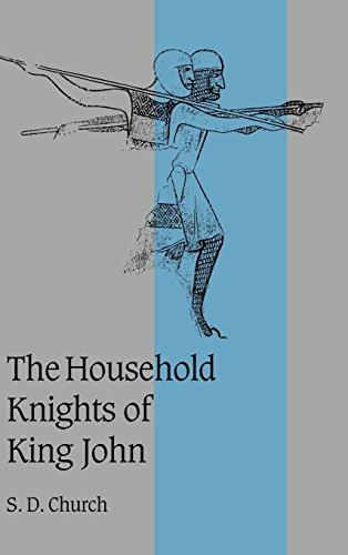 The Household Knights of King John (Cambridge Studies in Medieval Life and Thought: Fourth Series, Band 44)
