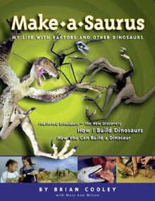 Make-A-Saurus: My Life With Raptors and Other Dinosaurs (Dinosaur Crafts S.)