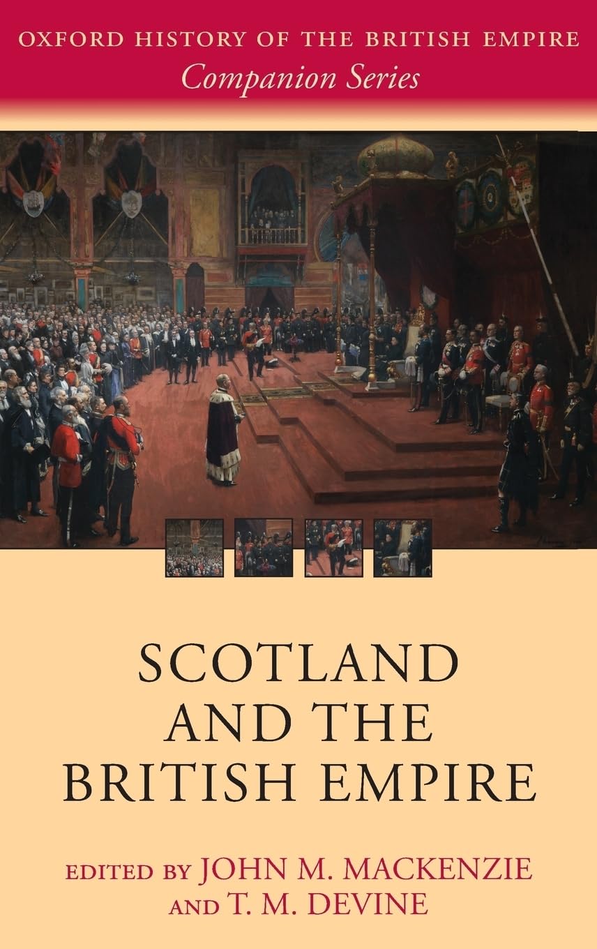 Scotland and the British Empire (The Oxford History of the British Empire Compnion Series)