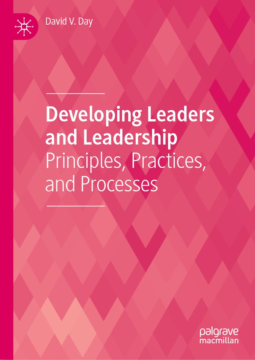 Developing Leaders and Leadership: Principles, Practices, and Processes
