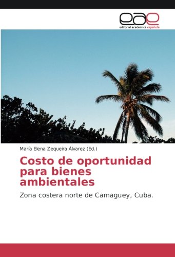 Costo de oportunidad para bienes ambientales: Zona costera norte de Camaguey, Cuba.