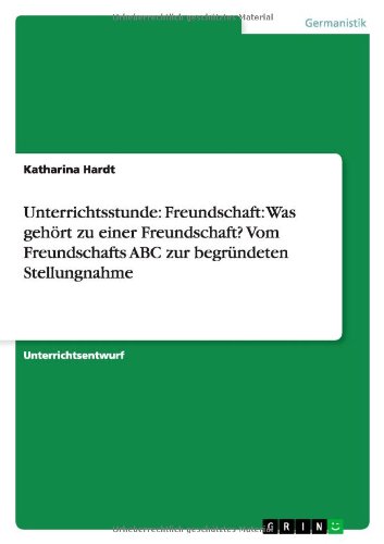Unterrichtsstunde: Freundschaft: Was gehört zu einer Freundschaft? Vom Freundschafts ABC zur begründeten Stellungnahme