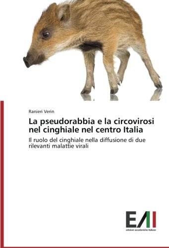 La pseudorabbia e la circovirosi nel cinghiale nel centro Italia: Il ruolo del cinghiale nella diffusione di due rilevanti malattie virali