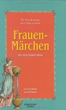 Frauen-Märchen: Zum Erzählen und Vorlesen. Die Frau, die auszog, ihren Mann zu erlösen