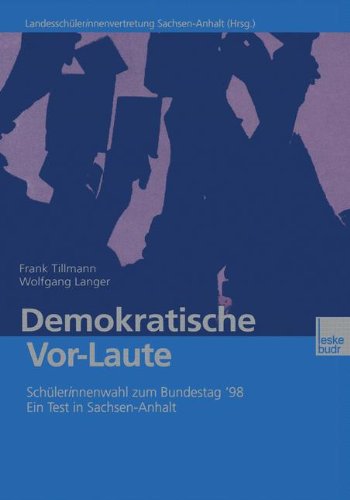 Demokratische Vor-Laute: Schülerinnenwahl zum Bundestag '98. Ein Test in Sachsen-Anhalt (German Edition)