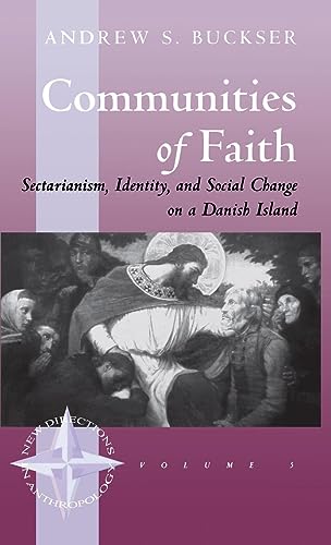 Communities of Faith: Sectarianism, Identity, and Social Change on a Danish Island (New Directions in Anthropology, V. 5)
