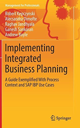 Implementing Integrated Business Planning: A Guide Exemplified With Process Context and SAP IBP Use Cases (Management for Professionals)