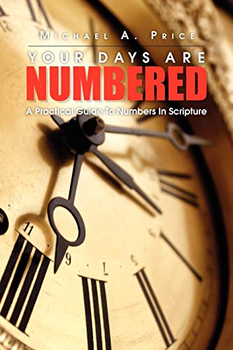 Your Days Are Numbered: A Practical Guide To Numbers In Scripture