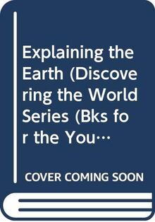 Explaining... the Earth (Discovering the World Series (Bks for the Young))