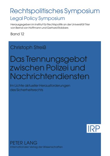 Das Trennungsgebot zwischen Polizei und Nachrichtendiensten: Im Lichte aktueller Herausforderungen des Sicherheitsrechts (Rechtspolitisches Symposium)