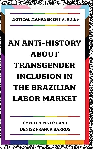 An ANTi-History about Transgender Inclusion in the Brazilian Labor Market (Critical Management Studies)