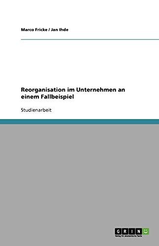 Reorganisation im Unternehmen an einem Fallbeispiel