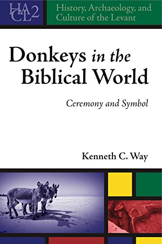 Donkeys in the Biblical World: Ceremony and Symbol (History, Archaeology, and Culture of the Levant, Band 2)
