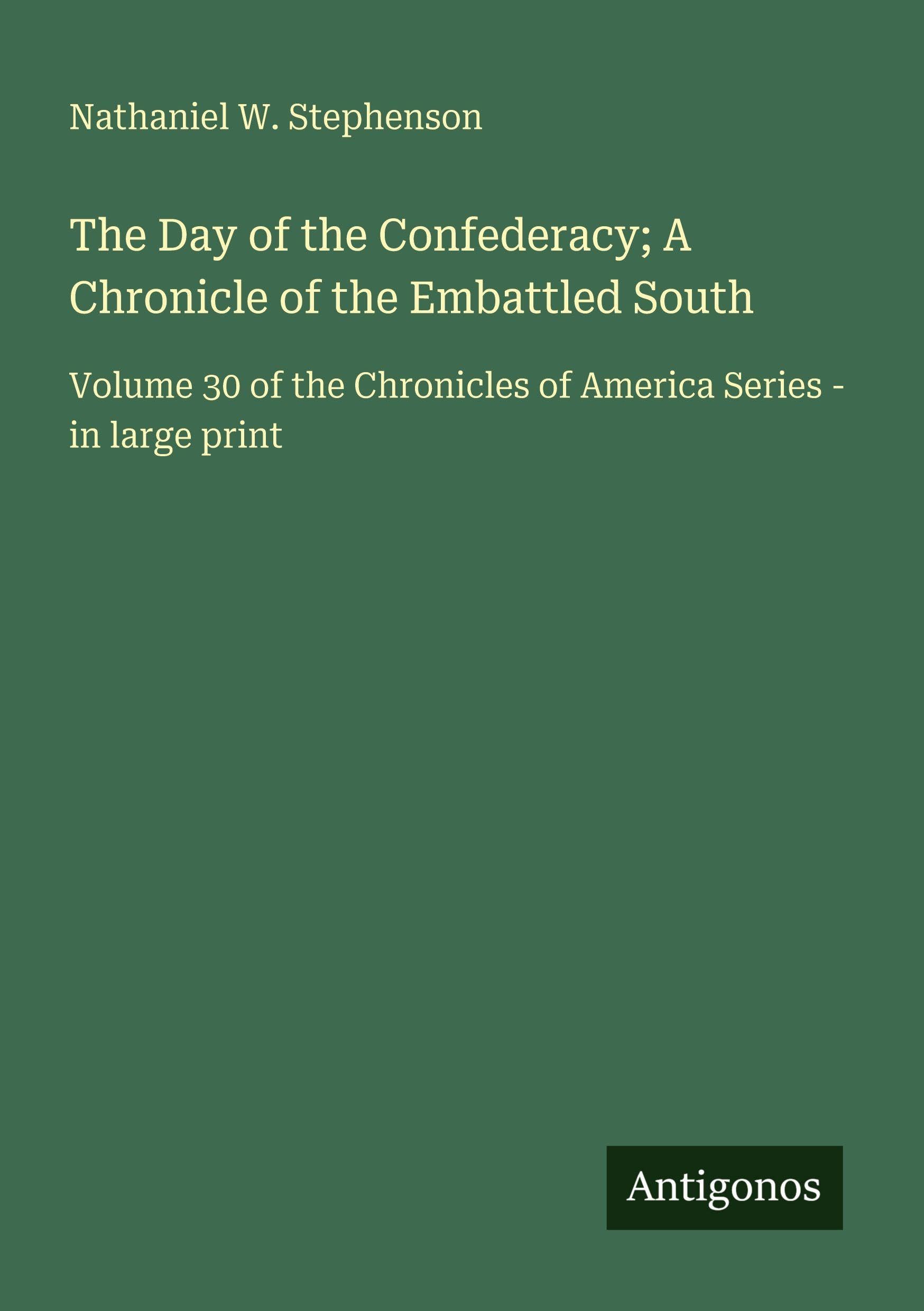 The Day of the Confederacy; A Chronicle of the Embattled South: Volume 30 of the Chronicles of America Series - in large print