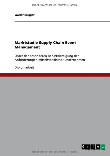 Marktstudie Supply Chain Event Management: Unter der besonderen Berücksichtigung der Anforderungen mittelständischer Unternehmen