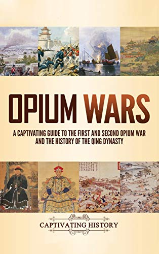 Captivating History Opium Wars, A Captivating Guide To The First And Second Opium War And The History Of The Qing Dynasty