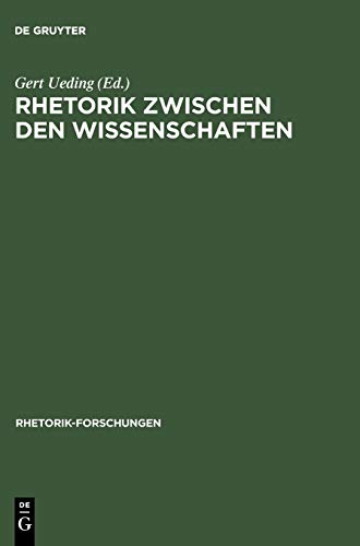 Rhetorik zwischen den Wissenschaften: Geschichte, System, Praxis als Probleme des Historischen Wörterbuchs der Rhetorik (Rhetorik-Forschungen, 1, Band 1)