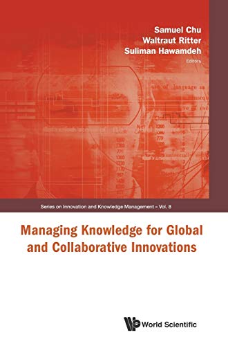 MANAGING KNOWLEDGE FOR GLOBAL AND COLLABORATIVE INNOVATIONS (Series on Innovation and Knowledge Management, Band 8)