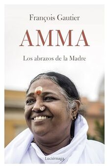 Amma: Los abrazos de la Madre (TESTIMONIOS Y VIVENCIAS)