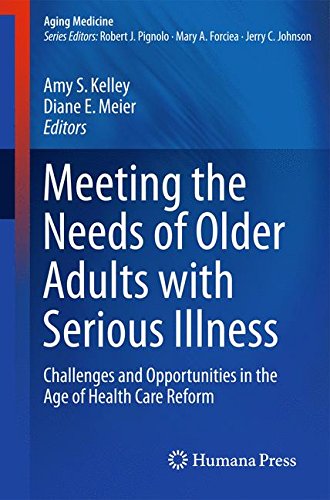 Meeting the Needs of Older Adults with Serious Illness: Challenges and Opportunities in the Age of Health Care Reform (Aging Medicine)