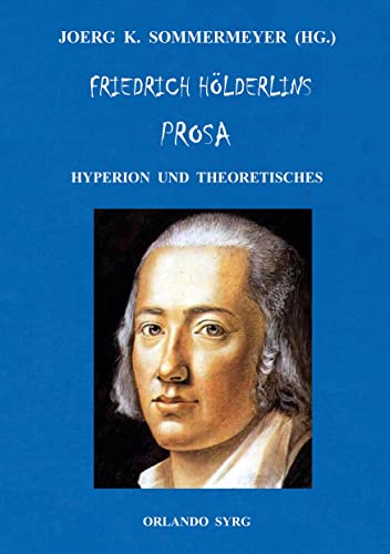 Friedrich Hölderlins Prosa: Hyperion und Theoretisches (Orlando Syrg Taschenbuch: ORSYTA)