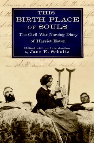 This Birth Place of Souls: The Civil War Nursing Diary Of Harriet Eaton