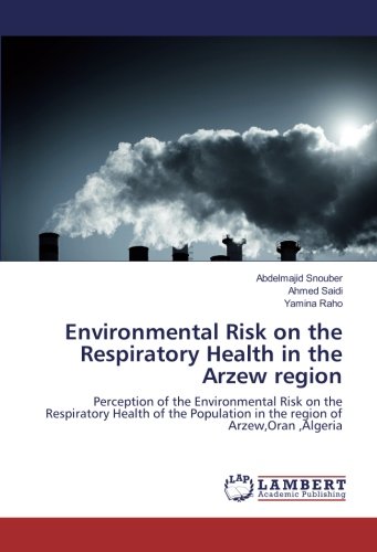 Environmental Risk on the Respiratory Health in the Arzew region: Perception of the Environmental Risk on the Respiratory Health of the Population in the region of Arzew,Oran ,Algeria
