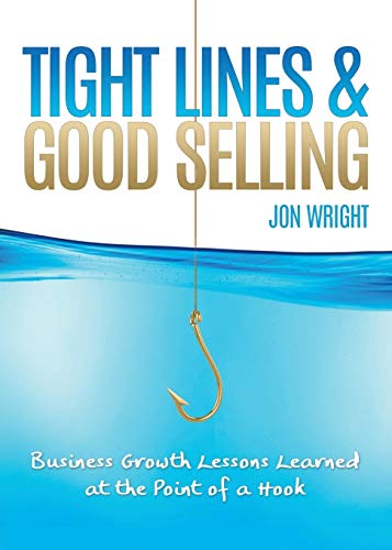 TIGHT LINES AND GOOD SELLING: BUSINESS GROWTH LESSONS LEARNED AT THE POINT OF A HOOK
