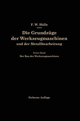 Die Grundzüge der Werkzeugmaschinen und der Metallbearbeitung: Erster Band Der Bau der Werkzeugmaschinen