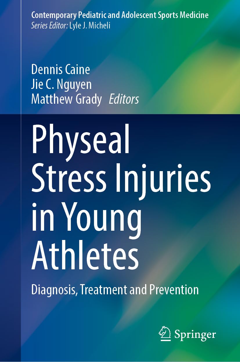 Physeal Stress Injuries in Young Athletes: Diagnosis, Treatment and Prevention (Contemporary Pediatric and Adolescent Sports Medicine)