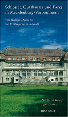 Schlösser, Gutshäuser und Parks in Mecklenburg-Vorpommern : Vom Heiligen Damm bis zur Feldberger Seenlandschaft