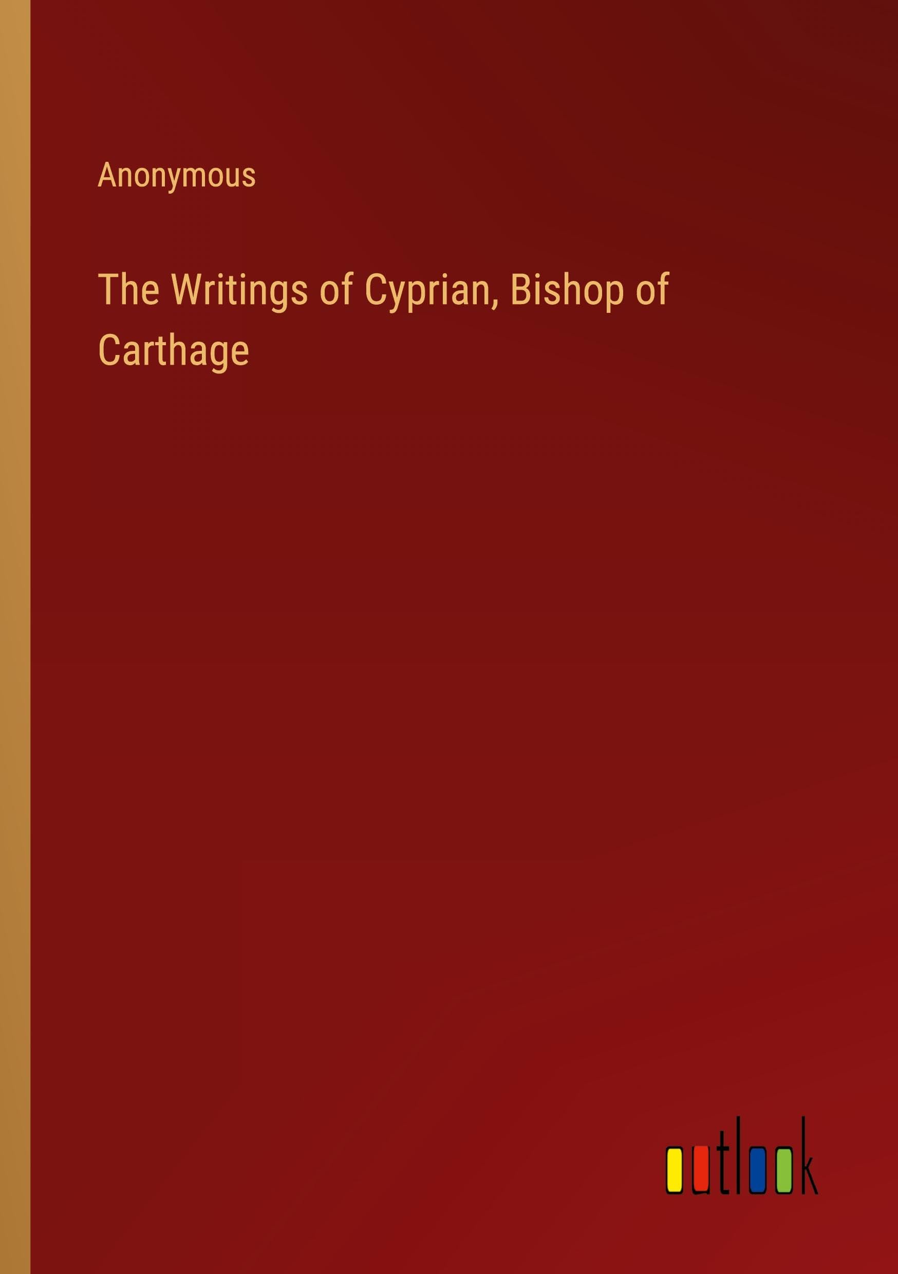 The Writings of Cyprian, Bishop of Carthage