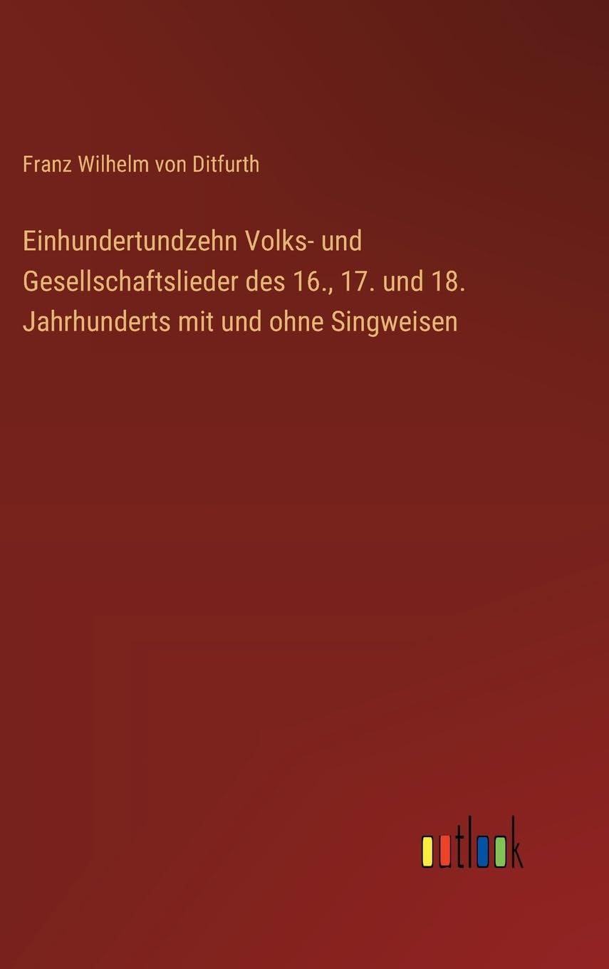 Einhundertundzehn Volks- und Gesellschaftslieder des 16., 17. und 18. Jahrhunderts mit und ohne Singweisen