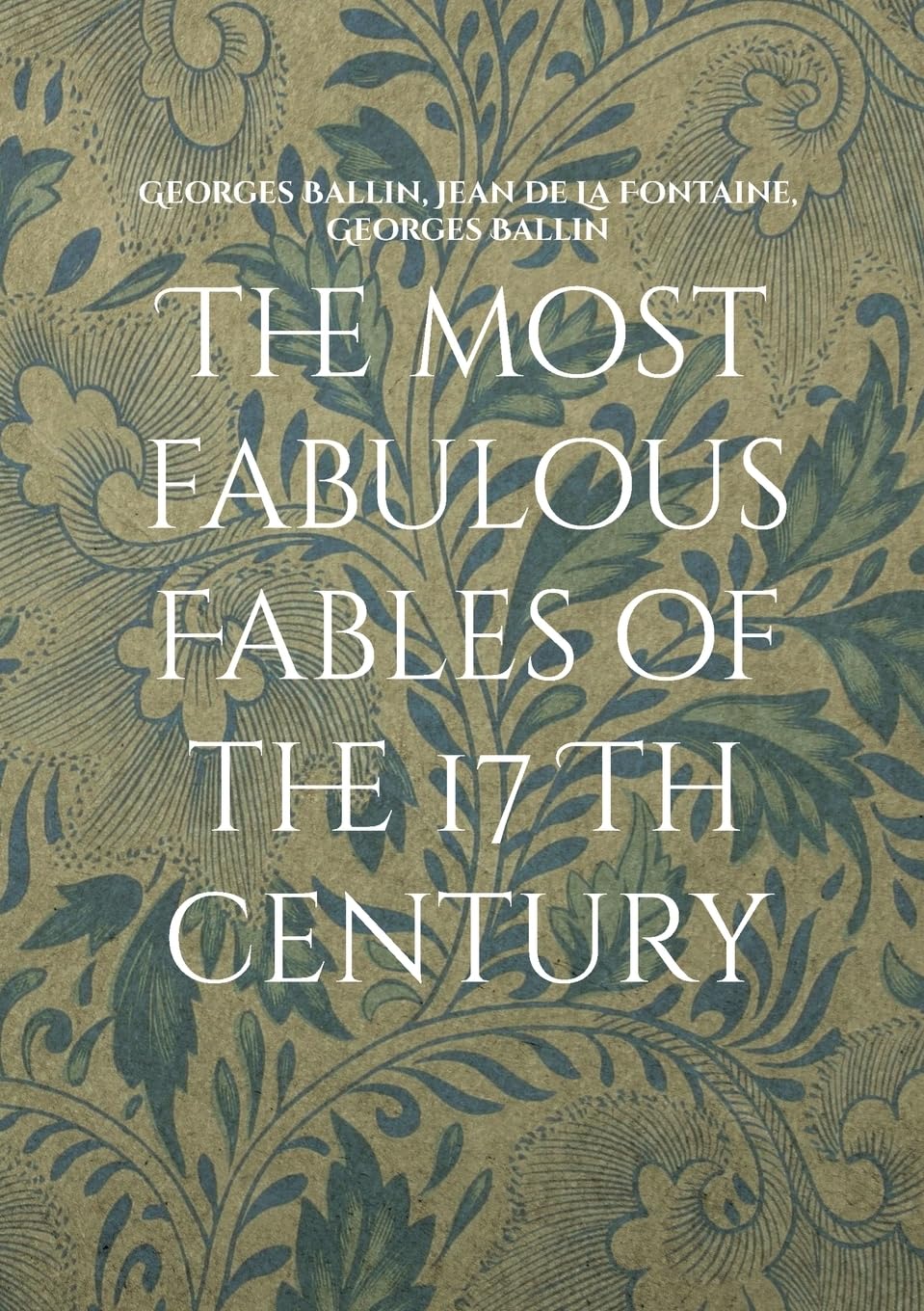 The most fabulous Fables of the 17 Th century : La fontaine Tome I