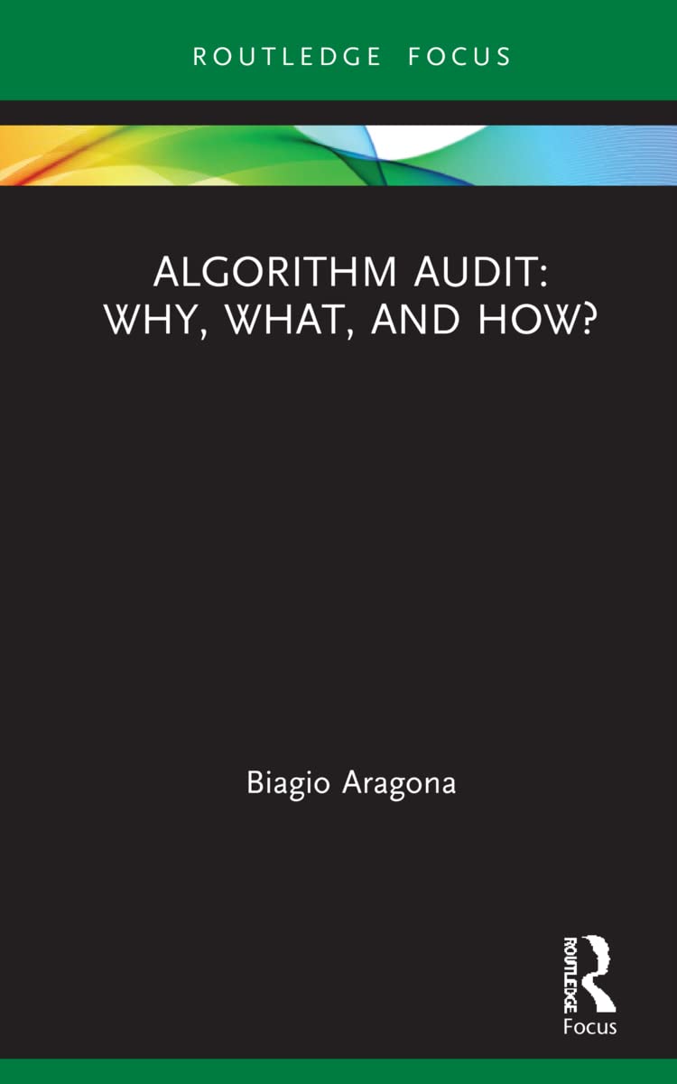 Algorithm Audit: Why, What, and How? (Routledge Advances in Research Methods)